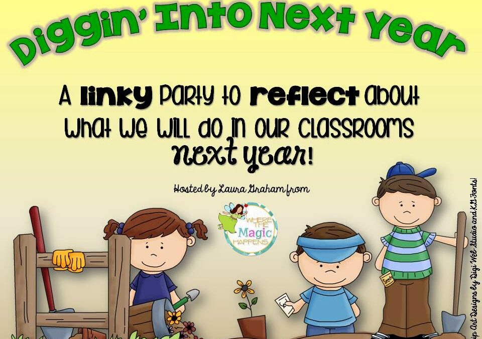 Diggin’ into Next Year:  Classroom Organization