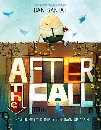 After the Fall How Humpty Dumpty Got Back Up Again by Dan Santat