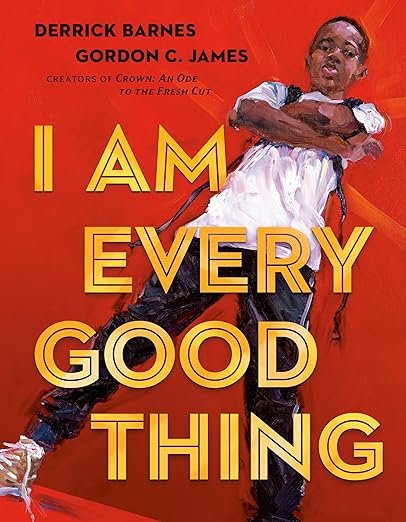 I Am Every Good Thing by Derrick Barnes