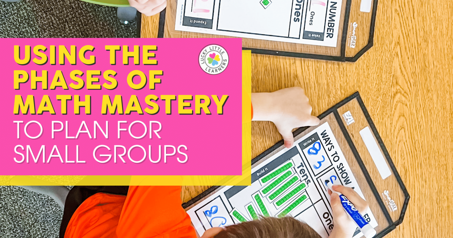Using the Phases of Math Mastery to Plan for Small Groups - Lucky ...
