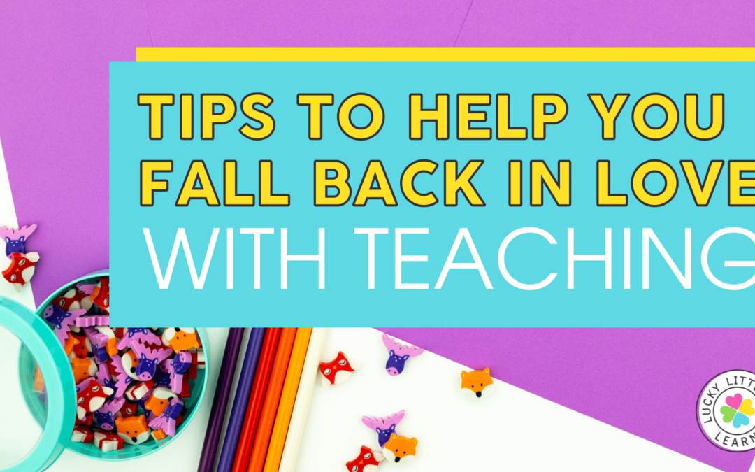 Tips to Help You Fall Back in Love With Teaching